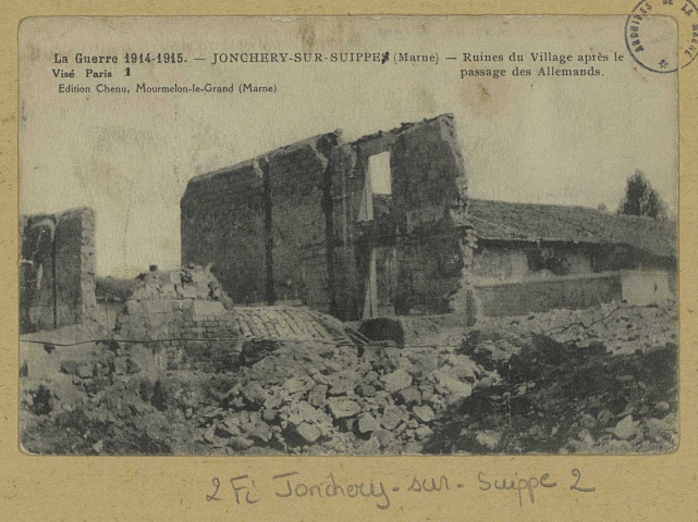 JONCHERY-SUR-SUIPPE. La Guerre 1914-15. Jonchery-sur-Suippes. Les Ruines du Village après le passage des Allemands. Mourmelon-le-Grand Édition Chenu. [vers 1915] 