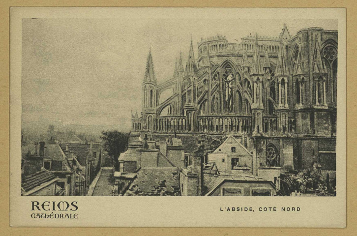 REIMS. 19. Reims Cathédrale - L'Abside, côté nord.Collection Antony-Thouret, Société des Amis de la Cathédrale de Siège à Paris, 10 rue Coëtlogon