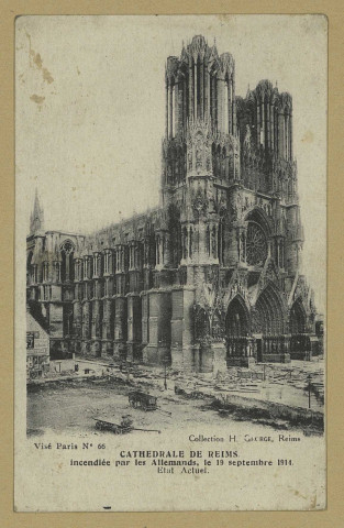 REIMS. Cathédrale de Reims incendiée par les Allemands, le 19 septembre 1914. État Actuel.
(75 - ParisNeurdein et Cie.).Sans date
Collection H. George, Reims