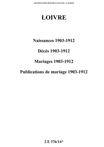 Loivre. Naissances, décès, mariages, publications de mariage 1903-1912