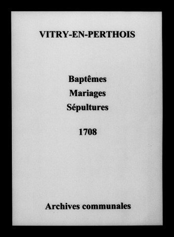 Vitry-en-Perthois. Baptêmes, mariages, sépultures 1708