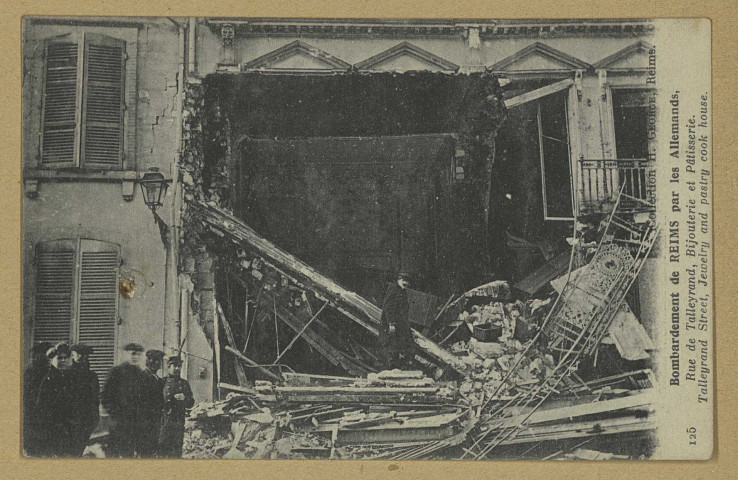 REIMS. 125. Bombardement de Reims par les Allemands - Rue de Talleyrand, bijouterie et pâtisserie. Collection H. George, Reims 