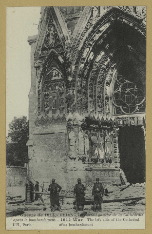 REIMS. Guerre de 1914 - Le Portail gauche de la Cathédrale après le bombardement - 1914 War - The left side of the Cathedral after bombardement [sic] / L'H., Paris.