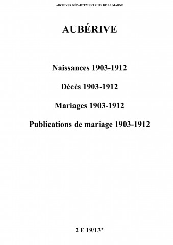 Aubérive. Naissances, décès, mariages, publications de mariage 1903-1912