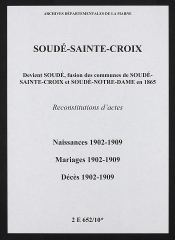 Soudé-Sainte-Croix. Naissances, mariages, décès 1902-1909 (reconstitutions)