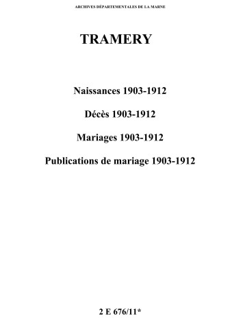 Tramery. Naissances, décès, mariages, publications de mariage 1903-1912