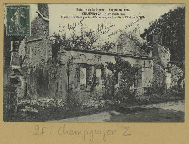 CHAMPGUYON. Bataille de la Marne-Septembre 1914-Champguyon 5 km d'Esternay-Maisons brûlées par les Allemands, au lieu-dit le Chef de la Ville.
(77 - Fontainebleauimp. L. Ménard).[vers 1915]