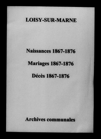 Loisy-sur-Marne. Naissances, mariages, décès 1867-1876