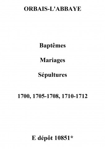 Orbais. Baptêmes, mariages, sépultures 1700-1712