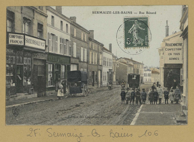 SERMAIZE-LES-BAINS. Rue Benard. Édition des Comptoirs Français. [vers 1908] 
