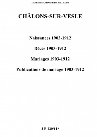 Châlons-sur-Vesle. Naissances, décès, mariages, publications de mariage 1903-1912