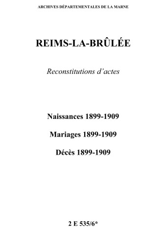Reims-la-Brûlée. Naissances, mariages, décès 1899-1909 (reconstitutions)