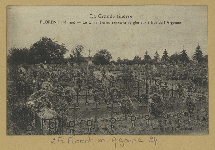 FLORENT-EN-ARGONNE. La Grande Guerre-Florent-Le Cimetière où repose de glorieux héros de l'Argonne.
Sainte-MenehouldEd F. Desingly.[vers 1920]