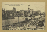 REIMS. 3. Reims dans les Ruines après la Retraite des Allemands. Place d'Erlon, vers Saint-Jacques.
ÉpernayThuillier.Sans date