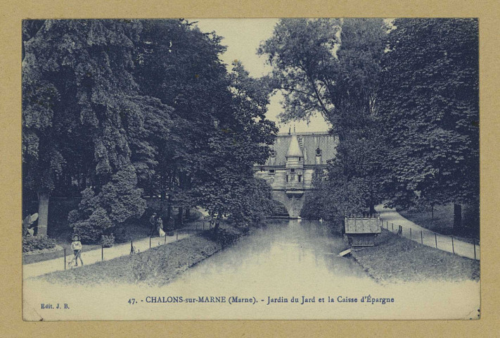 CHÂLONS-EN-CHAMPAGNE. 47- Jardin du Jard et la Caisse d'Epargne.
Château-ThierryJ. Bourgogne.Sans date