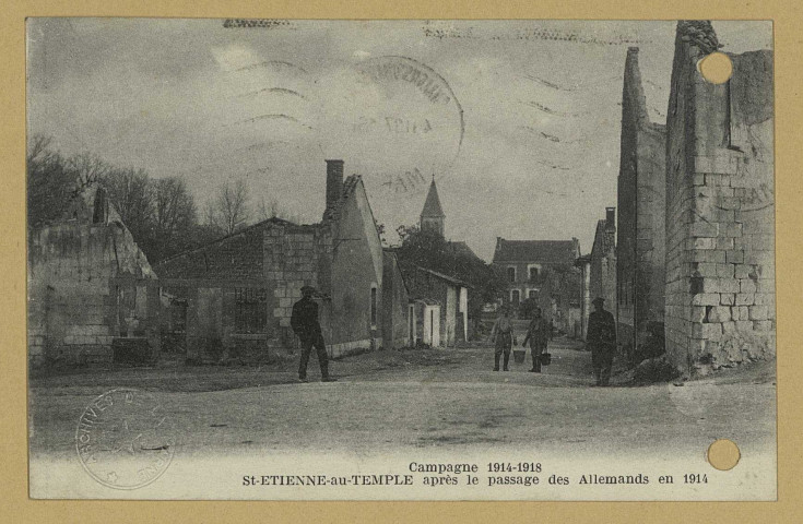 SAINT-ÉTIENNE-AU-TEMPLE. Campagne 1914-1918. St-Etienne-au-Temple après le passage des Allemands en 1914.