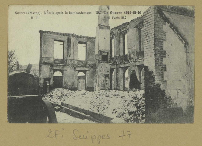 SUIPPES. L'Ecole après le bombardement. 287. La Guerre 1914-15-16. (75 - Paris imp. R. Pruvost). [vers 1916] 