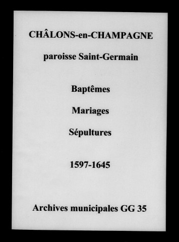 Châlons-sur-Marne. Saint-Germain. Baptêmes, mariages, sépultures 1597-1645