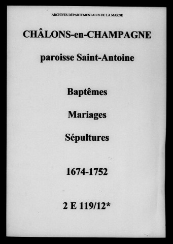 Châlons-sur-Marne. Saint-Antoine. Baptêmes, mariages, sépultures 1674-1752