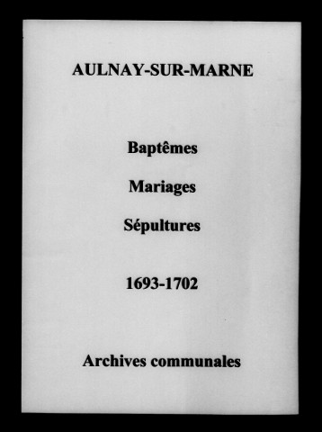 Aulnay-sur-Marne. Baptêmes, mariages, sépultures 1693-1702