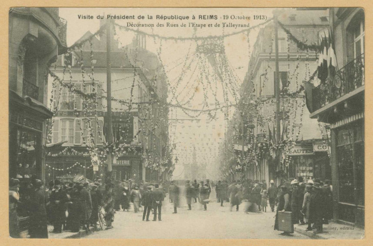REIMS. Visite du président de la république à Reims (19 octobre 1913). Décoration des rues de l'Étape et de Talleyrand [Sans lieu] : Thuillier