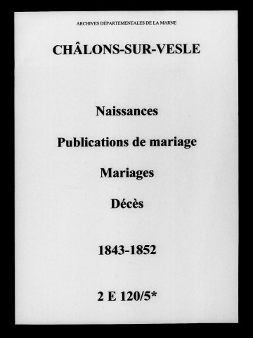 Châlons-sur-Vesle. Naissances, publications de mariage, mariages, décès 1843-1852
