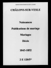 Châlons-sur-Vesle. Naissances, publications de mariage, mariages, décès 1843-1852