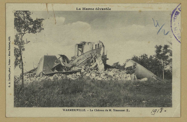 WARMERIVILLE. La Marne dévastée. Warmeriville. Le Château de M. Simonnet */ G. A. Deville, photographe à Reims. Édition Mme Foissier. Sans date 