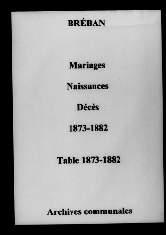 Bréban. Mariages, naissances, décès et tables décennales des naissances, mariages, décès 1873-1882