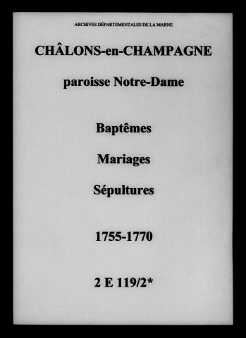 Châlons-sur-Marne. Notre Dame. Baptêmes, mariages, sépultures 1755-1770