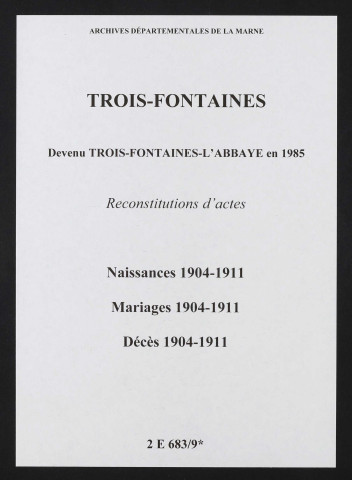 Trois-Fontaines. Naissances, mariages, décès 1904-1911 (reconstitutions)