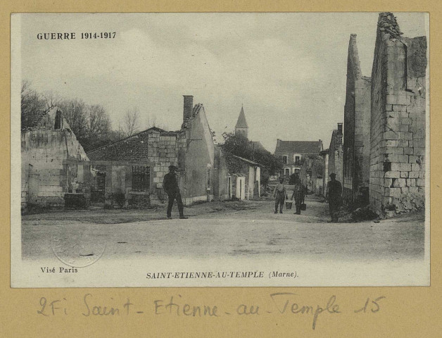 SAINT-ÉTIENNE-AU-TEMPLE. Guerre 1914-1917. Saint-Etienne-au-Temple (Marne). (75 - Paris imp. ph. Neurdein et Cie). [vers 1917] 