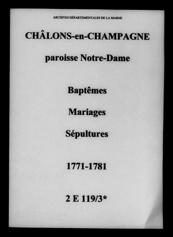 Châlons-sur-Marne. Notre Dame. Baptêmes, mariages, sépultures 1771-1781