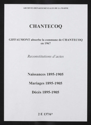 Chantecoq. Naissances, mariages, décès 1895-1905 (reconstitutions)