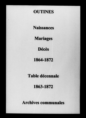 Outines. Naissances, mariages, décès et tables décennales des naissances, mariages, décès 1863-1872