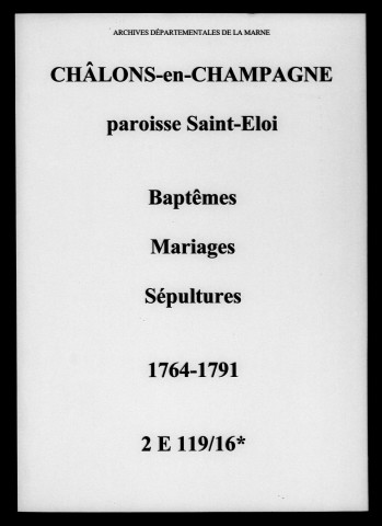 Châlons-sur-Marne. Saint-Eloi. Baptêmes, mariages, sépultures 1764-1791