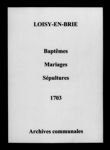 Loisy-en-Brie. Baptêmes, mariages, sépultures 1703