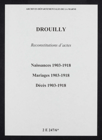 Drouilly. Naissances, mariages, décès 1903-1918 (reconstitutions)