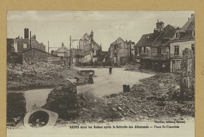 REIMS. Reims dans les Ruines après la Retraite des Allemands - Place Saint-Timothée. Épernay Thuillier. Sans date 