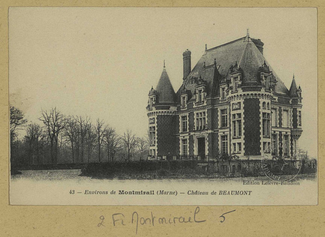 MONTMIRAIL. -43-Environs de Montmirail (Marne). Château de Beaumont.
Édition Lefèvre-Baudoin (75 - Parisimp. Catala Frères).Sans date