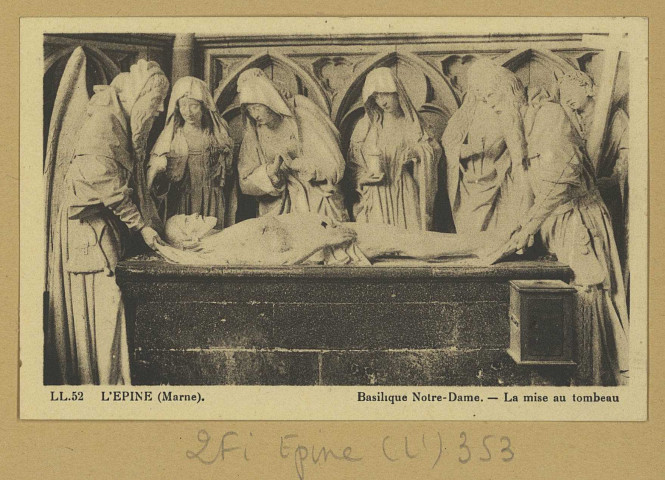 ÉPINE (L'). 52-Basilique Notre-Dame. La mise au tombeau.
(67 - Strasbourg-Schiltigheimimp. Cie des Arts photomécaniquesL.L).Sans date