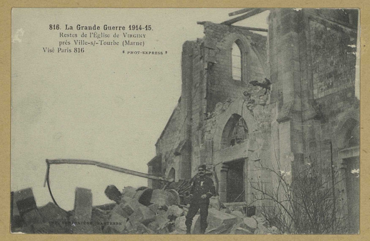 VIRGINY. -816-La Grande Guerre 1914-15. Restes de l'Église de Virginy près Ville-sur-Tourbe (Marne)/ Express, photographe.
(92 - NanterreBaudinière).[vers 1915]