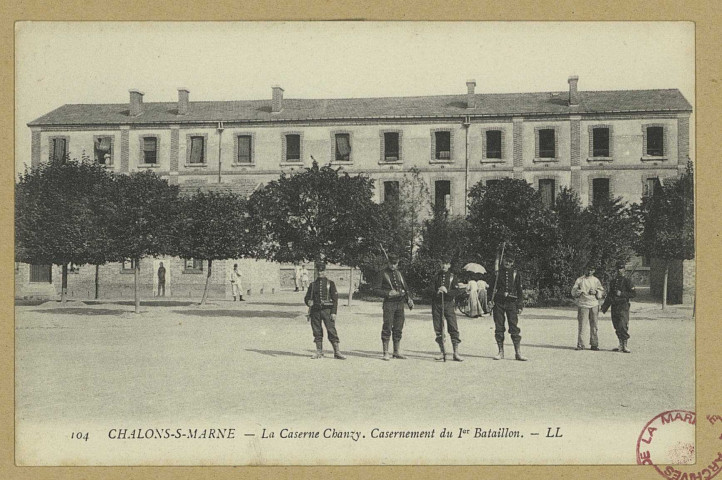 CHÂLONS-EN-CHAMPAGNE. 104- La caserne Chanzy. Casernement du 1er bataillon. LL. Sans date 