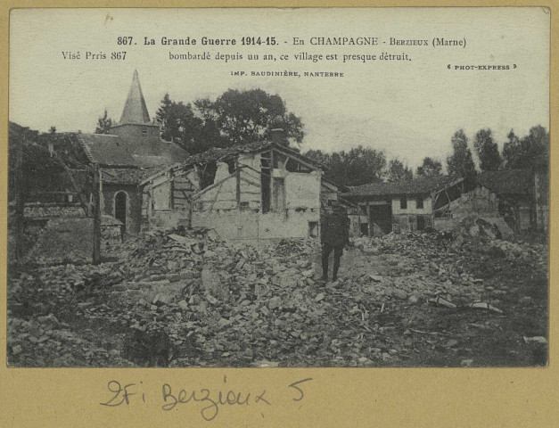 BERZIEUX. 867-La grande guerre 1914-15 En Champagne-Berzieux (Marne) bombardé depuis un an, ce village est presque détruit.
Phot. Express (92 - Nanterreimp. Baudinière).1914-1915