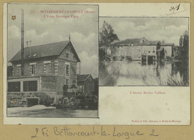 BETTANCOURT-LA-LONGUE. 575-L'Usine Electrique Pigny-L'Ancien Moulin Vaillant. Heiltz-le-Maurupt Édition Rodier et Fils. [vers 1907] 
