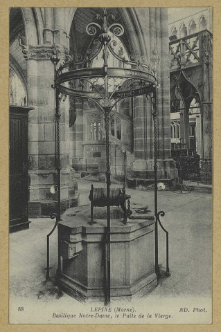 ÉPINE (L'). 88-Basilique Notre-Dame, le Puits de la Vierge / N.D., photographe.
(75 - ParisNeurdein et Cie).[vers 1915]