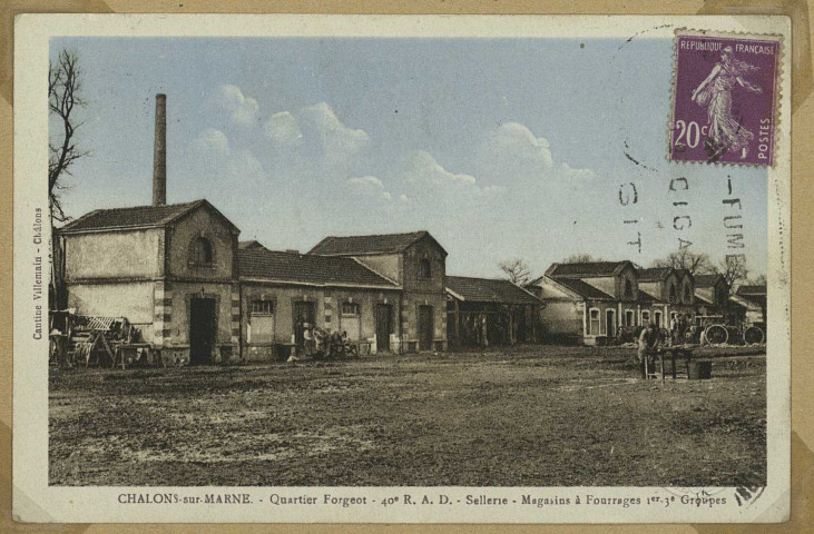 CHÂLONS-EN-CHAMPAGNE. Quartier Forgeot - 40e R. D. A. - Sellerie- Magasins à fourrages 1er 3e groupes. Cantine Villemain- Châlons. Reims Jacques Fréville. Sans date 