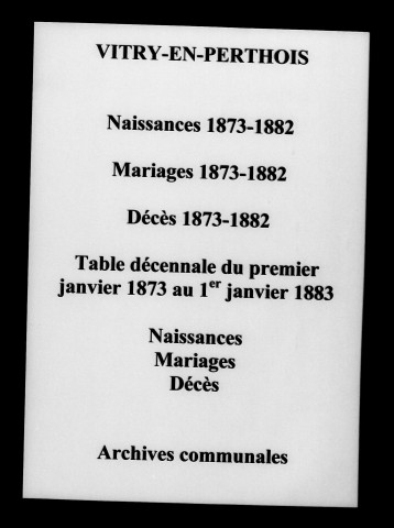 Vitry-en-Perthois. Naissances, mariages, décès et tables décennales des naissances, mariages, décès 1873-1882