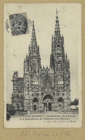 ÉPINE (L'). Châlons-sur-Marne. Cathédrale de l'Epine à 8 km de Châlons-sur-Marne.
Châlons-sur-MarneÉdition L. Coex.[vers 1905]