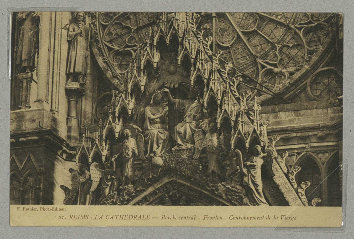 REIMS. 21. La Cathédrale - Porche central - Fronton - Couronnement de la Vierge.
ReimsF. Rothier, phot-édit. (51 - Reimsphototypie J. Bienaimé).Sans date